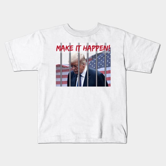 MAKE IT HAPPEN TO TRUMP Kids T-Shirt by YipetCage